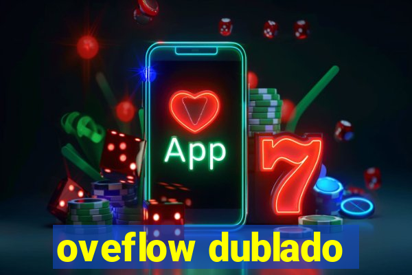 oveflow dublado